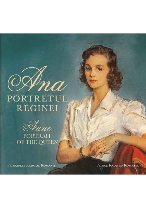 Carte Ana. Portretul Reginei / Anne. Portrait of the Queen editura Curtea Veche