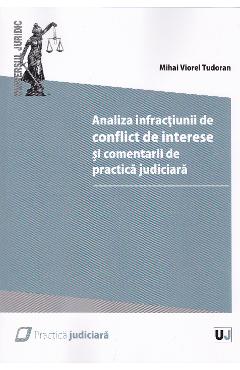 Carte Analiza infractiunii de conflict de interese si comentarii de practica judiciara - Mihai Viorel Tudoran editura Mihai Viorel Tudoran