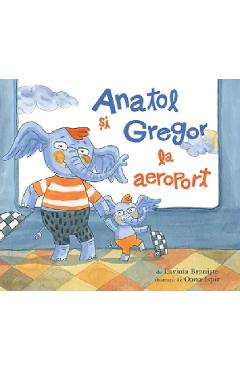 Carte Anatol si Gregor la aeroport - Lavinia Braniste editura Lavinia Braniste