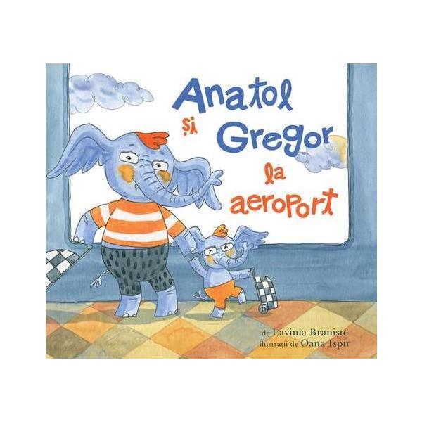 Carte Anatol si Gregor la aeroport - Lavinia Braniste