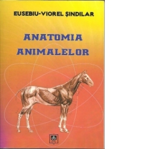Carte Anatomia animalelor Autor Eusebiu Viorel Sindilar