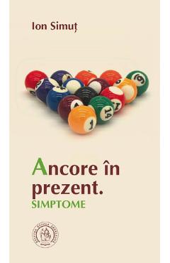 Carte Ancore in prezent. Simptome - Ion Simut editura Ion Simut