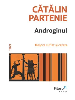 Carte Androginul. Despre suflet si cetate/Catalin Partenie editura Trei