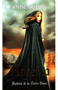 Carte Angelica. Supliciul de la Notre-Dame - Anne Golon editura Anne Golon