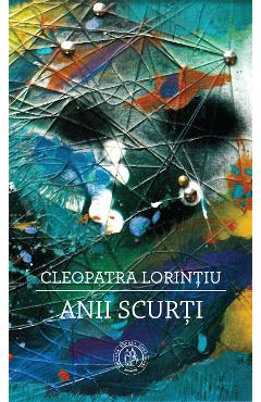 Carte Anii scurti - Cleopatra Lorintiu editura Cleopatra Lorintiu
