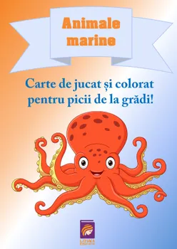 Carte Animale marine. Carte de jucat si colorat pentru picii de la gradi!/Delia Tautan editura Lizuka Educativ