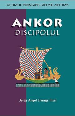 Carte Ankor discipolul - Jorge Angel Livraga Rizzi editura Jorge Angel Livraga Rizzi
