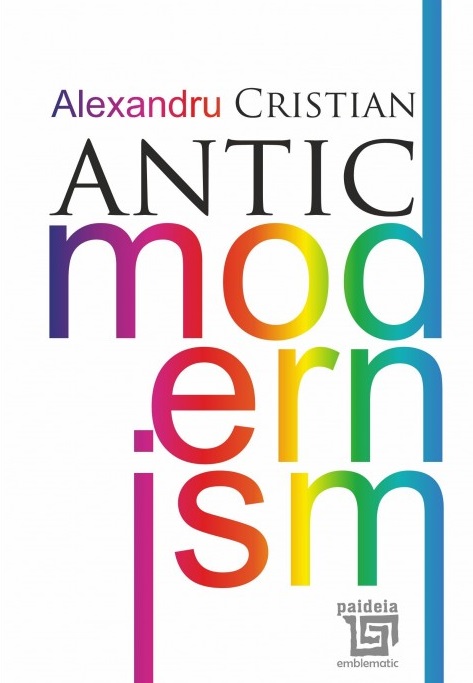 Carte Antic modernism autor Alexandru Cristian editura Paideia