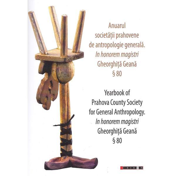 Carte Anuarul societatii prahovene de antropologie generala. Yearbook of Prahova Country Society for General Anthropology