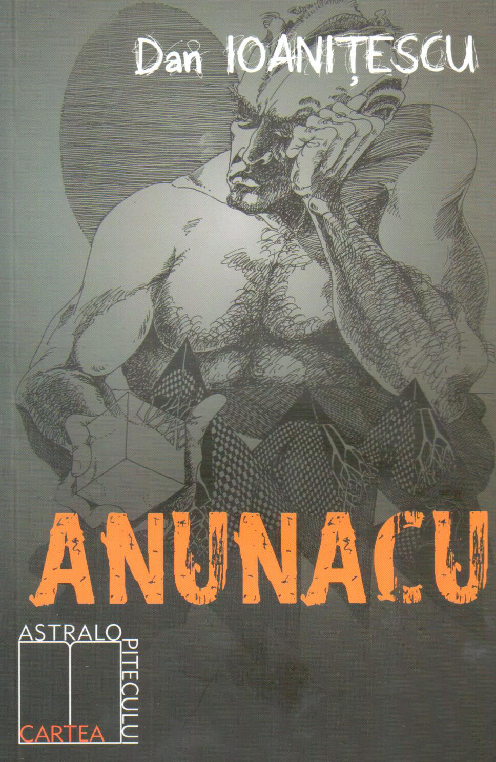 Carte Anunacu autor Dan Ioanitescu editura Agol
