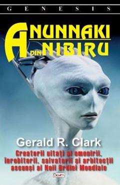 Carte Anunnaki din Nibiru - Gerald R. Clark editura Gerald R. Clark