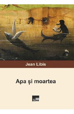 Carte Apa si moartea - Jean Libis editura Jean Libis