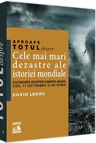 Carte Aproape totul despre... Cele mai mari dezastre ale istoriei mondiale editura Universul Juridic