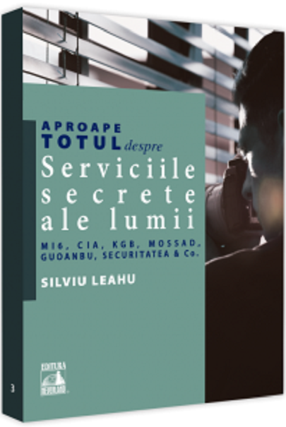 Carte Aproape totul despre... Serviciile secrete ale lumii autor Silviu Leahu editura Neverland