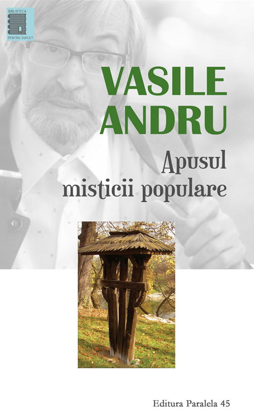 Carte Apusul misticii populare autor Vasile Andru editura Paralela 45