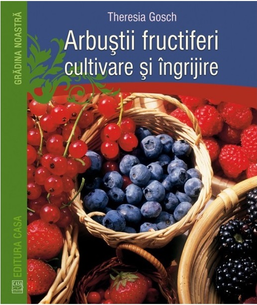 Carte Arbustii fructiferi autor Theresia Gosch editura Casa