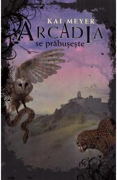 Carte Arcadia se prabuseste - Kai Meyer editura Kai Meyer