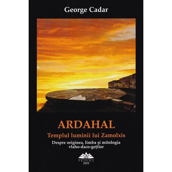 Carte Ardahal. Templul luminii lui Zamolxis - George Cadar