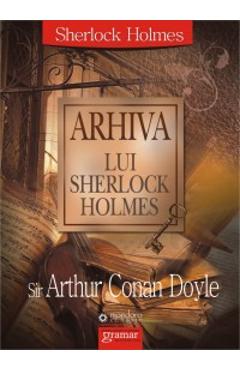 Carte Arhiva Lui Sherlock Holmes - Sir Arthur Conan Doyle editura Arthur Conan Doyle