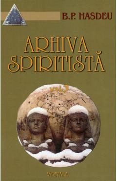 Carte Arhiva spiritista Vol.3 - B.P. Hasdeu editura Bogdan Petriceicu Hasdeu