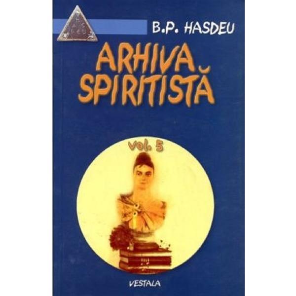 Carte Arhiva spiritista Vol.5 - B.P. Hasdeu