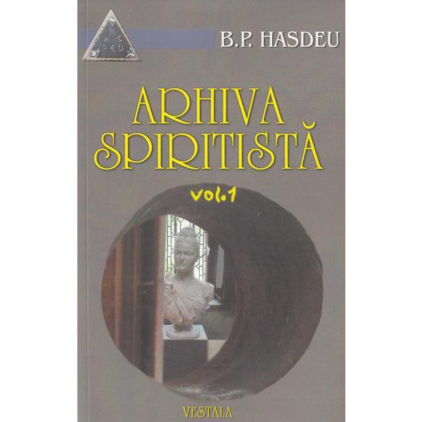 Carte Arhiva spiritista vol. 1 - B.P. Hasdeu