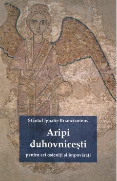 Carte Aripi duhovnicesti pentru cei osteniti si impovarati - Sfantul Ignatie Briancianinov editura Sfantul Ignatie Briancianinov