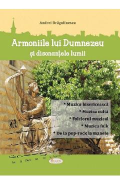 Carte Armoniile lui Dumnezeu si disonantele lumii - Andrei Dragulinescu editura Andrei Dragulinescu