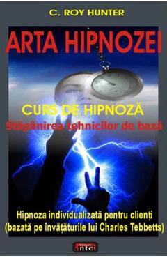 Carte Arta hipnozei - C. Roy Hunter editura C. Roy Hunter