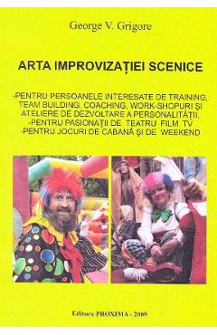 Carte Arta improvizatiei scenice - George V. Grigore editura George V. Grigore