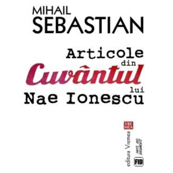 Carte Articole din cuvantul lui Nae Ionescu - Mihail Sebastian