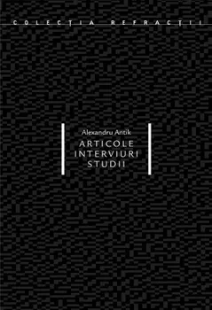 Carte Articole. Interviuri. Studii/Alexandru Antik editura Idea