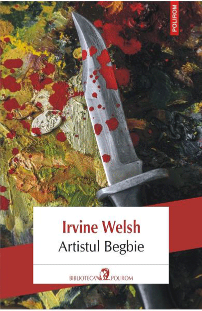 Carte Artistul Begbie autor Irvine Welsh editura Polirom