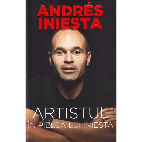 Carte Artistul. In pielea lui Iniesta - Andres Iniesta