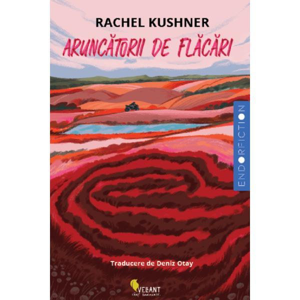 Carte Aruncatorii de flacari - Rachel Kushner