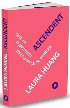 Carte Ascendent. Cum sa transformi dificultatile in avantaje - Laura Huang editura Laura Huang