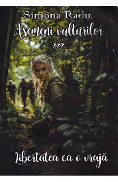 Carte Asemeni vulturilor. Seria Libertatea ca o vraja Vol.3 - Simona Radu editura Simona Radu