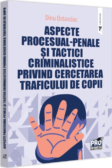 Carte Aspecte procesual-penale si tactici criminalistice privind cercetarea traficului de copii editura Universul Juridic