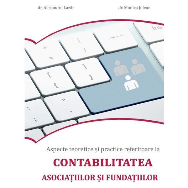 Carte Aspecte teoretice si practice referitoare la contabilitatea asociatiilor si fundatiilor - Alexandra Lazar