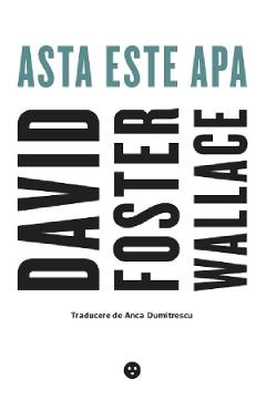 Carte Asta este apa - David Foster Wallace editura David Foster Wallace