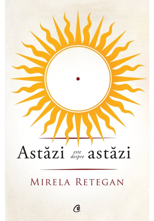 Carte Astazi este despre astazi editura Curtea Veche