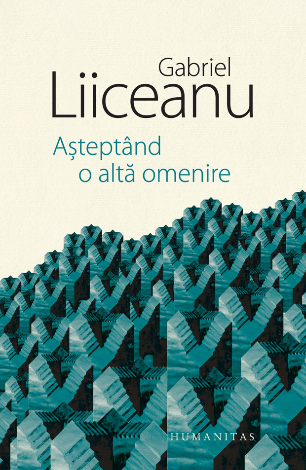 Carte Asteptand o alta omenire autor Gabriel Liiceanu editura Humanitas
