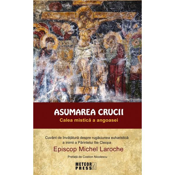 Carte Asumarea crucii. Calea mistica a angoasei - Michel Laroche