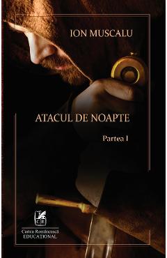 Carte Atacul de noapte. Partea I - Ion Muscalu editura Ion Muscalu