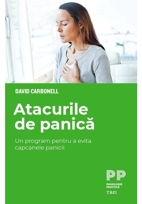 Carte Atacurile de panica. Un program pentru a evita capcanele panicii editura Trei