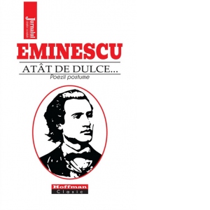 Carte Atat de dulce...Poezii postume Autor Mihai Eminescu