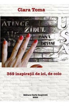 Carte Atinge zidul pana devine usa. 369 inspiratii de ici