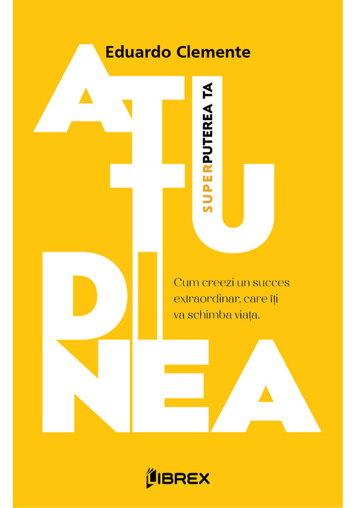 Carte Atitudinea - Superputerea ta editura Librex Publishing