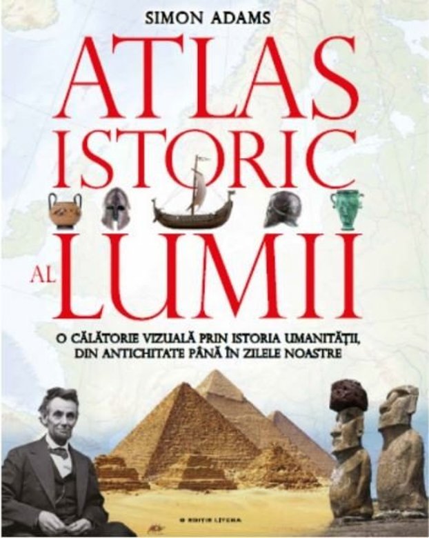 Carte Atlasul Istoric Al Lumii autor Simon Adams editura Litera