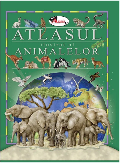 Carte Atlasul ilustrat al animalelor   editura Aramis